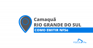Como emitir nota fiscal de serviço (NFSe) em Camaquã - RS